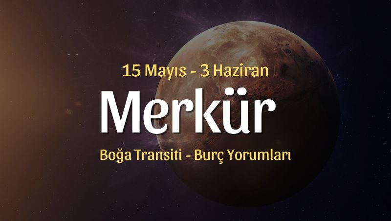 Merkür Boğa Transiti Burç Yorumları – 15 Mayıs 2024