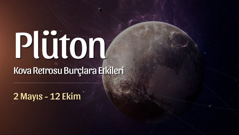 Plüton Kova Retrosu Burç Yorumları | 2 Mayıs – 12 Ekim 2024