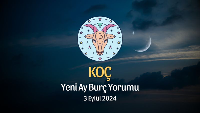 Koç Burcu: Yeni Ay Yorumu 3 Eylül 2024