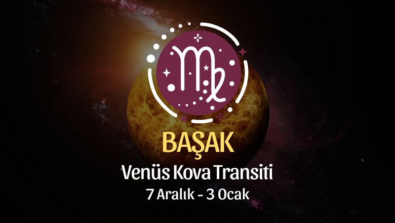 Başak Burcu: Venüs Kova Transiti Yorumu - 7 Aralık 2024