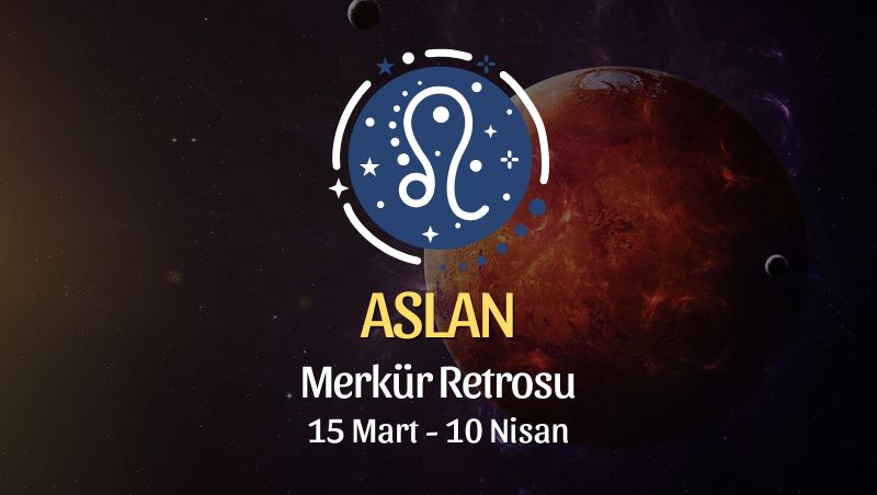 Aslan Burcu: Merkür Retrosu Yorumu, 15 Mart 2025
