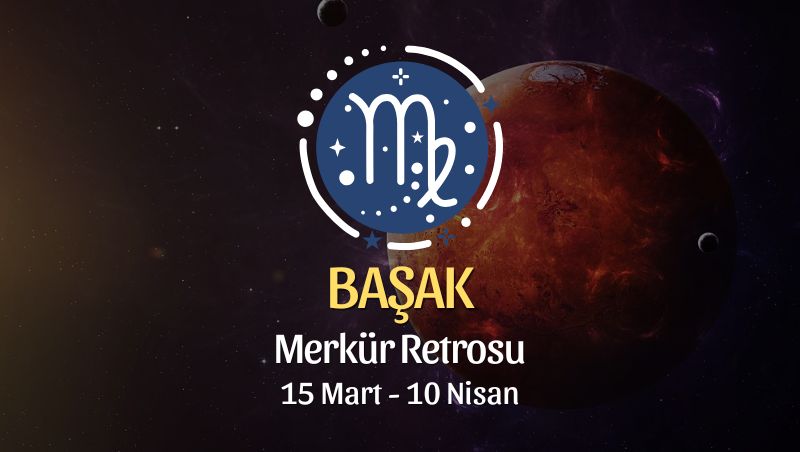 Başak Burcu: Merkür Retrosu Yorumu, 15 Mart 2025