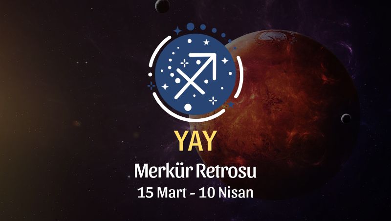 Yay Burcu: Merkür Retrosu Yorumu, 15 Mart 2025