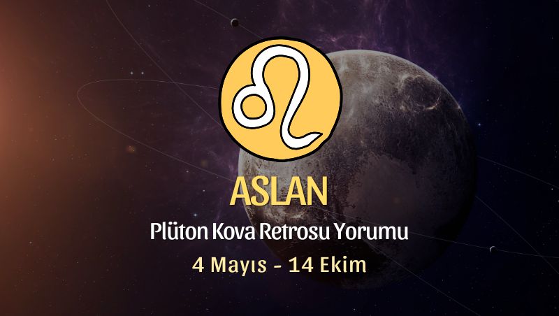 Aslan Burcu: Plüton Kova Retrosu Yorumu, 4 Mayıs 2025