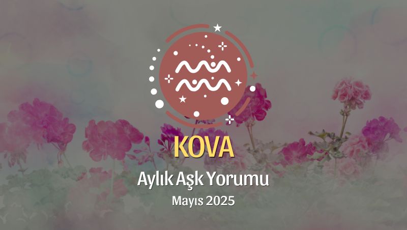 Kova Burcu: Mayıs 2025 Aylık Aşk Yorumu