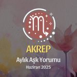 Akrep Burcu: Haziran 2025 Aylık Aşk yorumu