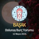 Başak Burcu: Dolunay Burç Yorumu 12 Mayıs 2025
