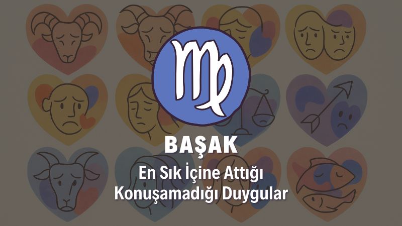Başak Burcunun İçine Attığı Duygular