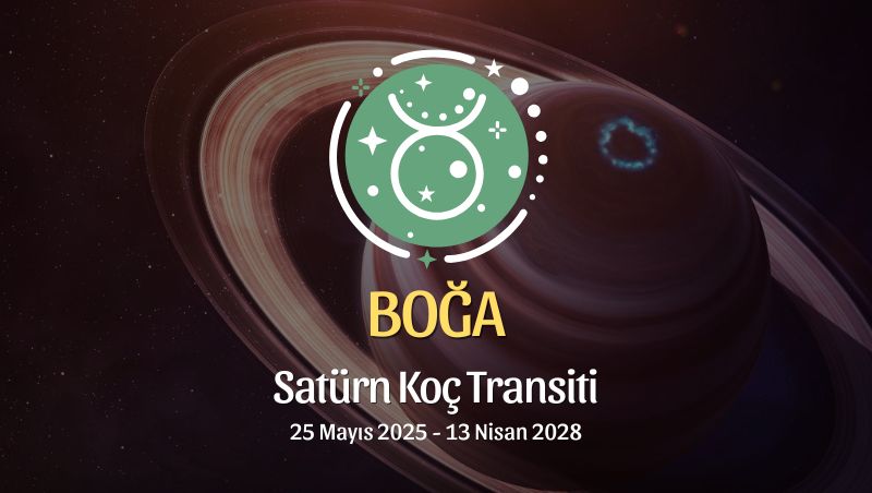 Boğa Burcu: Satürn Koç Transiti Burç Yorumu 2025/2028
