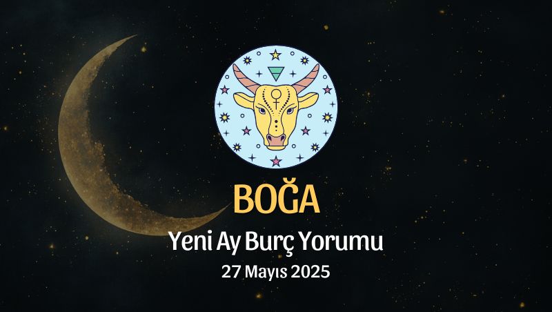 Boğa Burcu: Yeni Ay Yorumu 27 Mayıs 2025