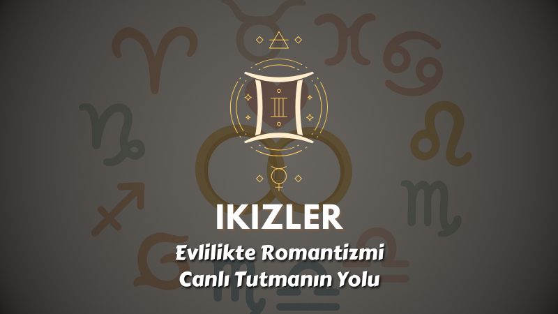 İkizler Burcu: Evlilikte Romantizmi Canlı Tutmanın Yolu