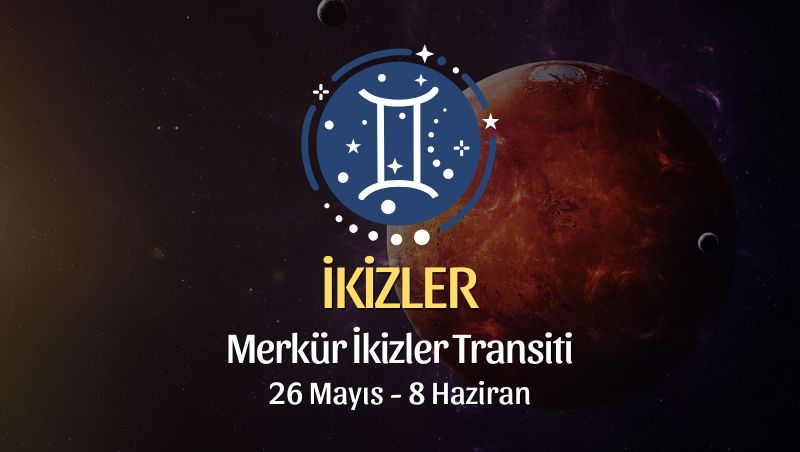 İkizler Burcu: Merkür İkizler Transiti Yorumu, 26 Mayıs 2025