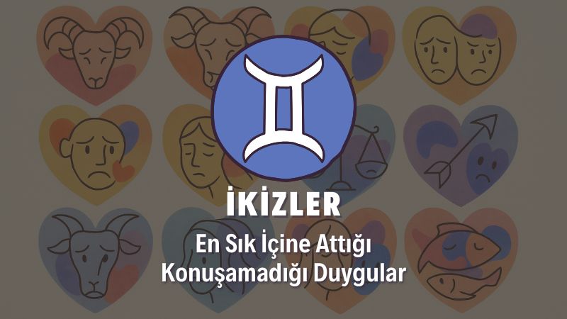 İkizler Burcunun İçine Attığı Duygular