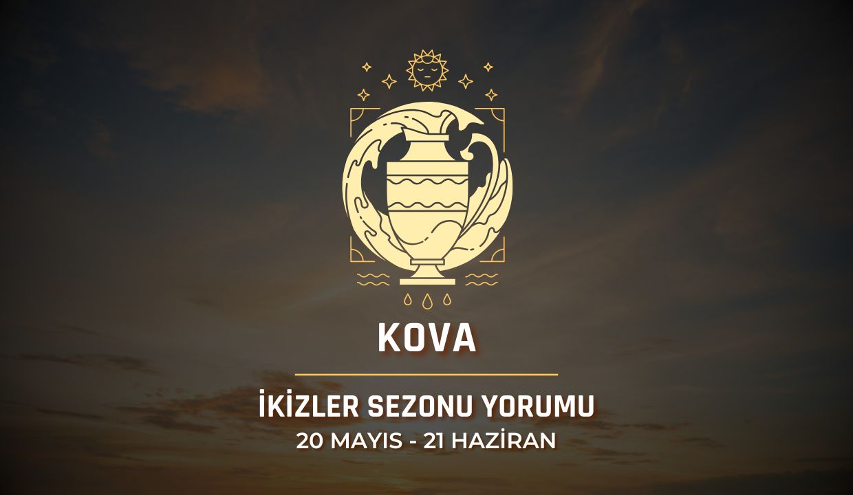 Kova Burcu: İkizler Sezonu Yorumu 2025