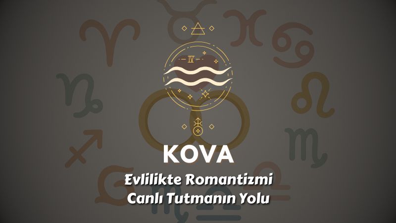 Kova Burcu: Evlilikte Romantizmi Canlı Tutmanın Yolu