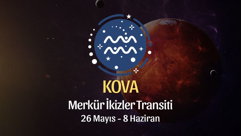 Kova Burcu: Merkür İkizler Transiti Yorumu, 26 Mayıs 2025