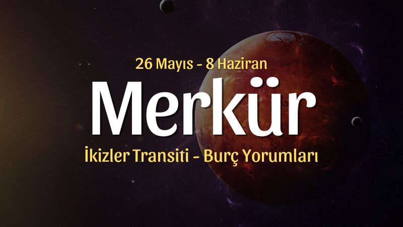 Merkür İkizler Transiti Burç Yorumları – 26 Mayıs 2025