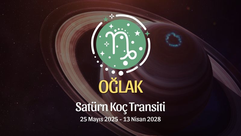 Oğlak Burcu: Satürn Koç Transiti Burç Yorumu 2025/2028