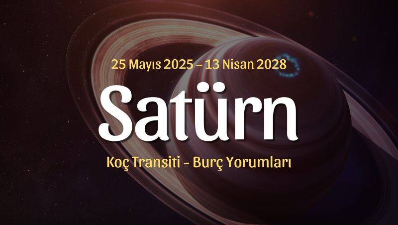 Satürn Koç Transiti Burç Yorumları – 25 Mayıs 2025 – 13 Nisan 2028