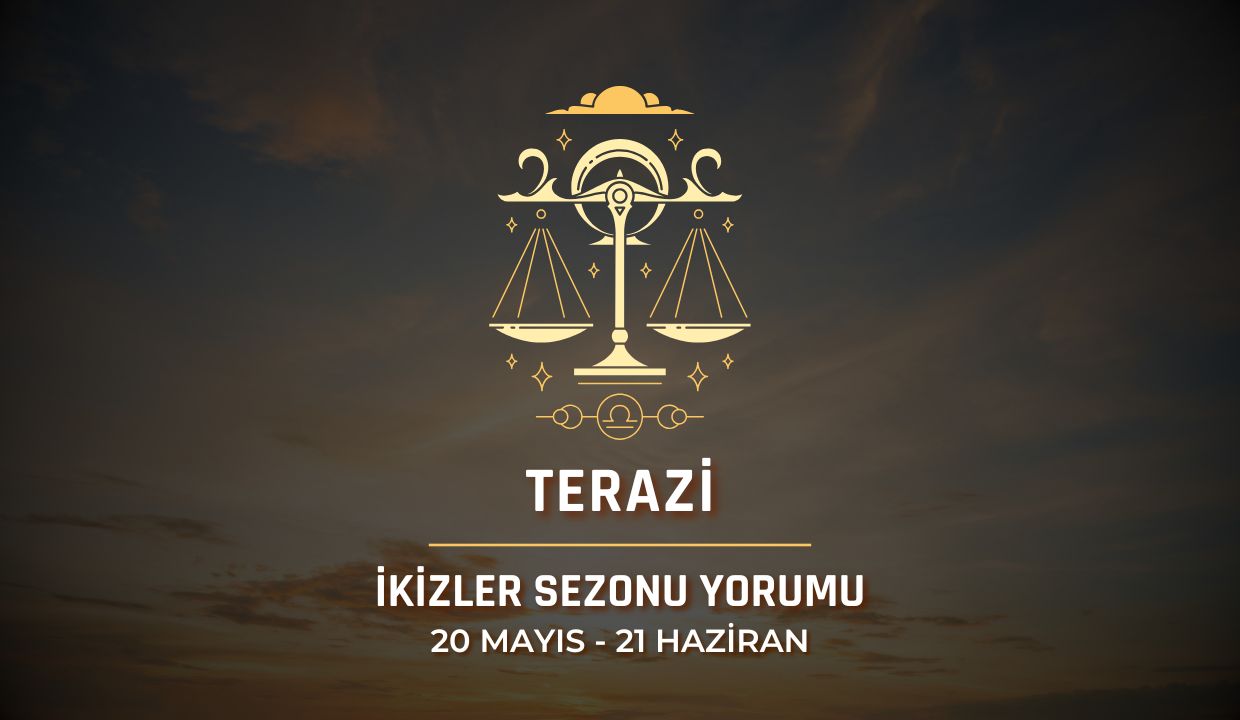 Terazi Burcu: İkizler Sezonu Yorumu 2025