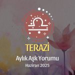 Terazi Burcu: Haziran 2025 Aylık Aşk yorumu
