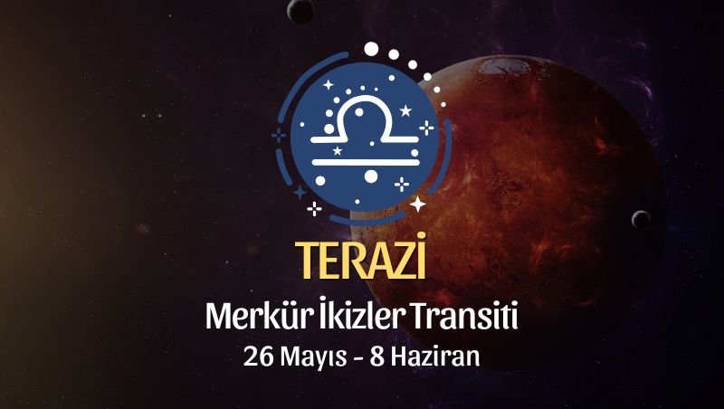 Terazi Burcu: Merkür İkizler Transiti Yorumu, 26 Mayıs 2025