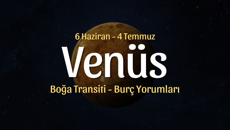 Venüs Boğa Transiti Burç Yorumları – 6 Haziran 2025