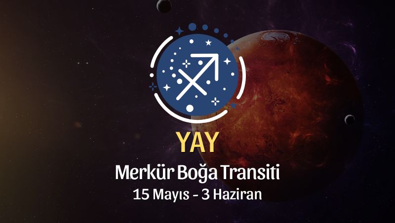Yay Burcu: Merkür Boğa Transiti Yorumu - 15 Mayıs 2025