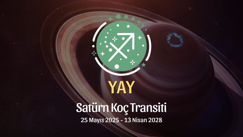 Yay Burcu: Satürn Koç Transiti Burç Yorumu 2025/2028