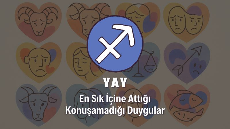 Yay Burcunun İçine Attığı Duygular