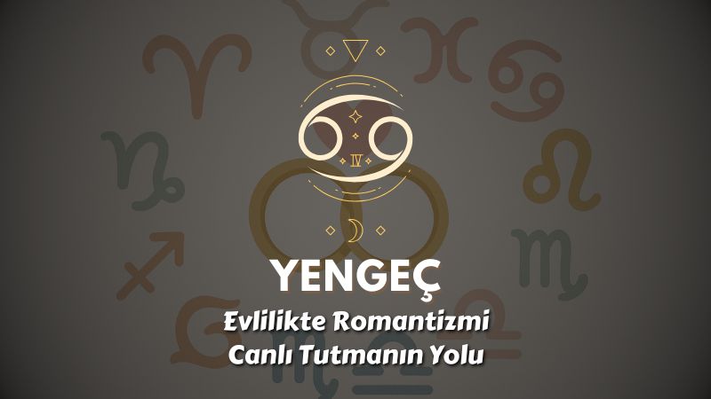 Yengeç Burcu: Evlilikte Romantizmi Canlı Tutmanın Yolu