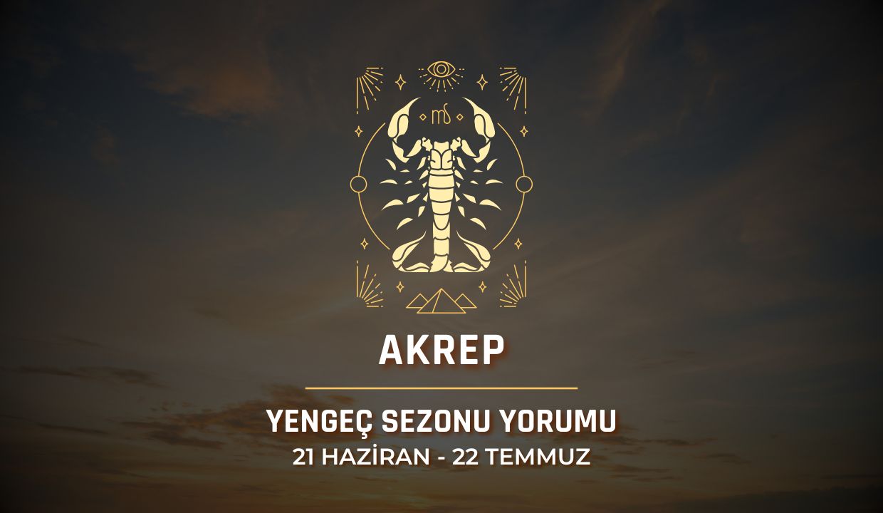 Akrep Burcu 2025 Yengeç Sezonu Yorumu