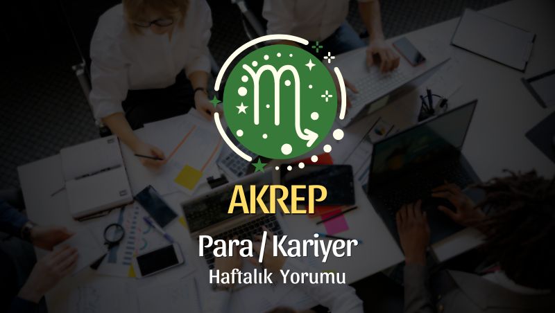 Akrep Burcu Haftalık Para/Kariyer Yorumu