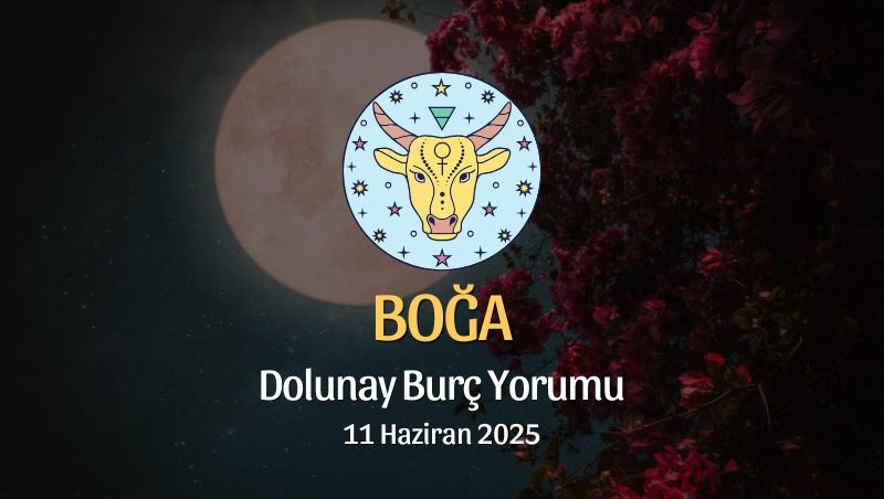 Boğa Burcu: Dolunay Yorumu 11 Haziran 2025