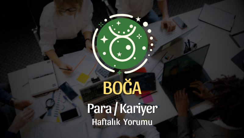 Boğa Burcu Haftalık Para/Kariyer Yorumu