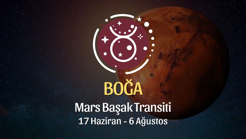 Boğa Burcu: Mars Başak Transiti Yorumu, 17 Haziran - 6 Ağustos