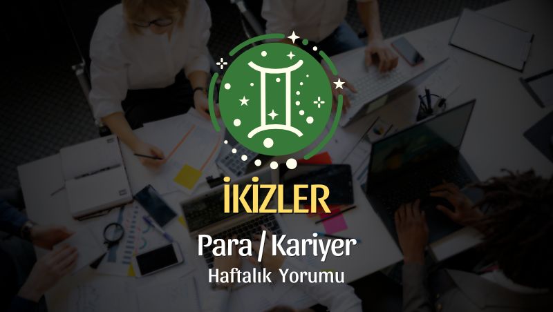 İkizler Burcu Haftalık Para/Kariyer Yorumu