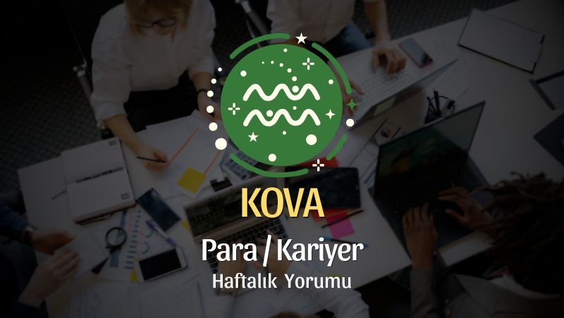 Kova Burcu Haftalık Para/Kariyer Yorumu