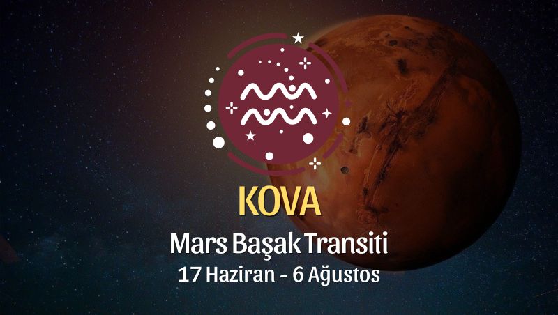 Kova Burcu: Mars Başak Transiti Yorumu, 17 Haziran - 6 Ağustos