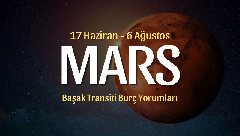 Mars Başak Transiti Burç Yorumları – 17 Haziran 2025