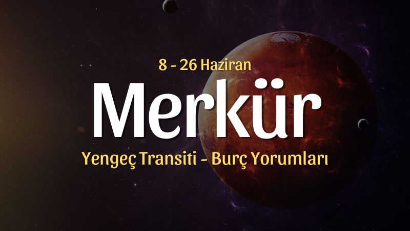 Merkür Yengeç Transiti Burç Yorumları – 8 Haziran 2025