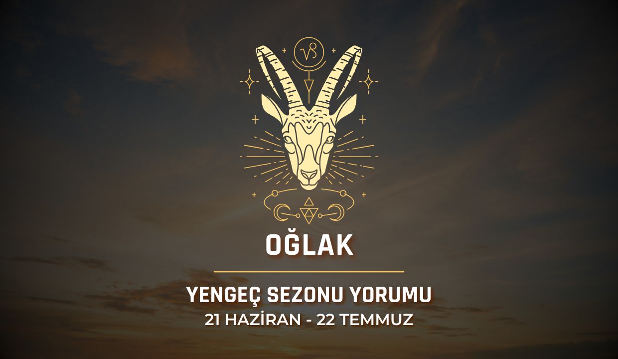 Oğlak Burcu 2025 Yengeç Sezonu Yorumu