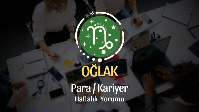 Oğlak Burcu Haftalık Para/Kariyer Yorumu