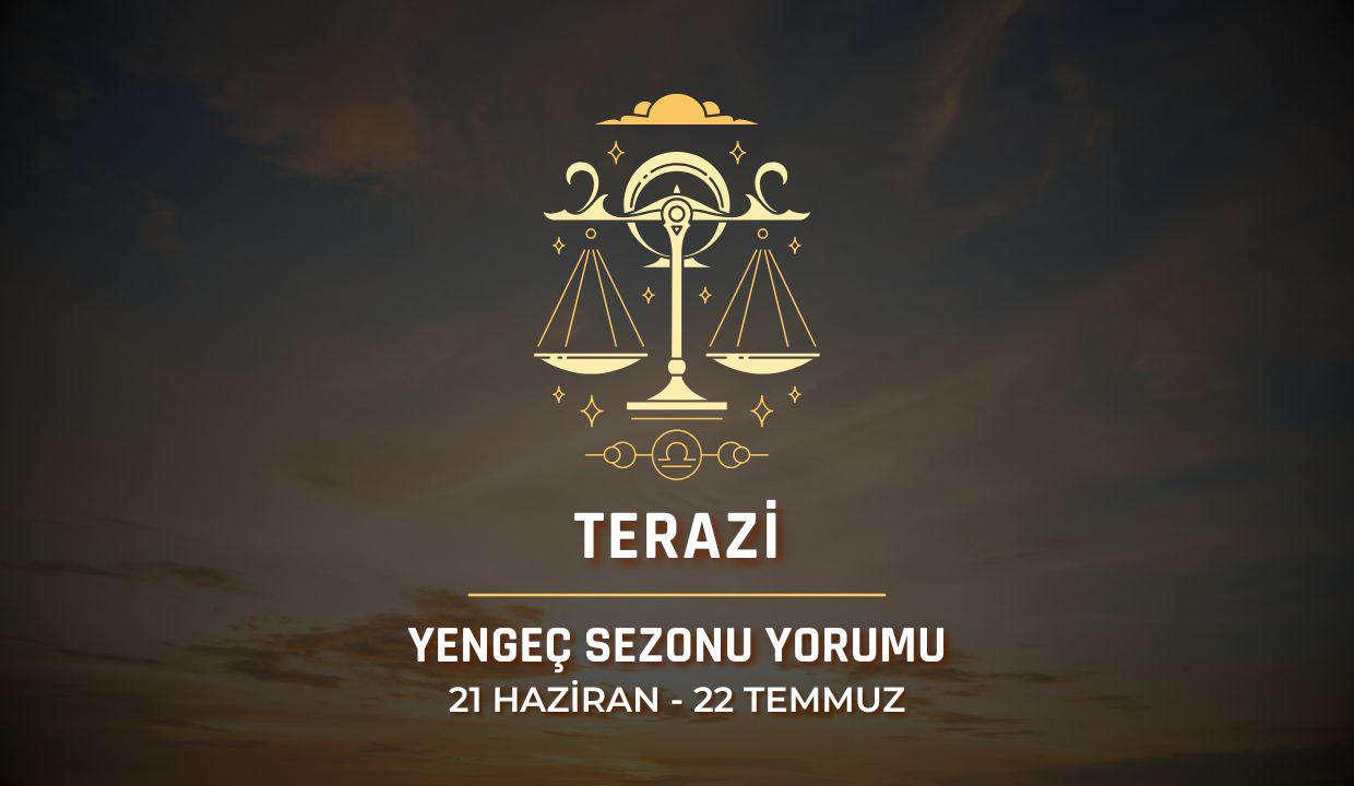 Terazi Burcu 2025 Yengeç Sezonu Yorumu