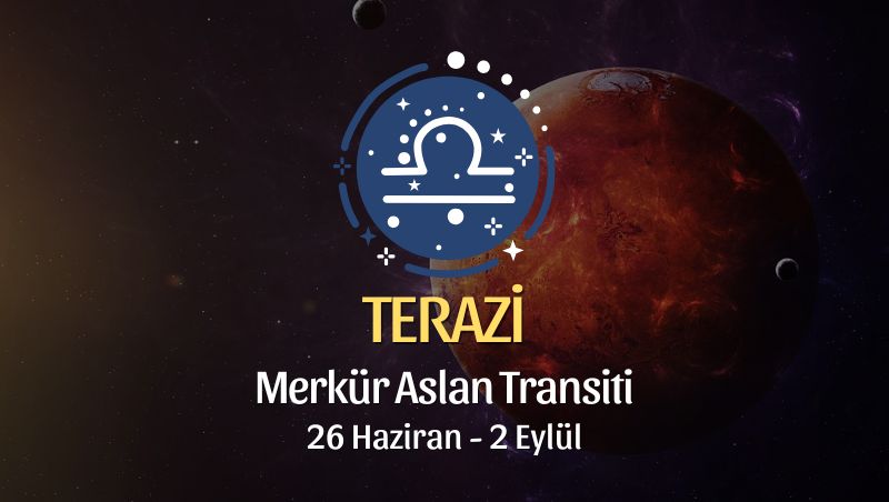 Terazi Burcu: Merkür Aslan Transiti Yorumu, 26 Haziran 2025