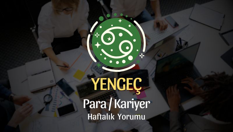 Yengeç Burcu Haftalık Para/Kariyer Yorumu