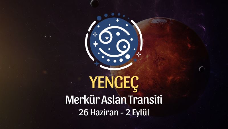 Yengeç Burcu: Merkür Aslan Transiti Yorumu, 26 Haziran 2025