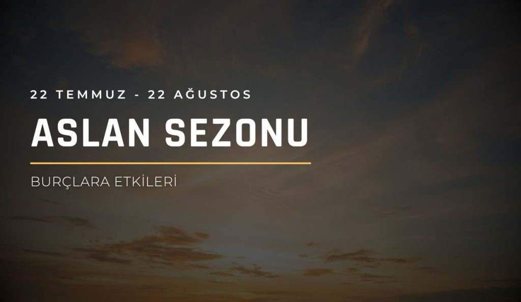 Güneş Aslan Burcunda Burç Yorumları, 22 Temmuz – 22 Ağustos