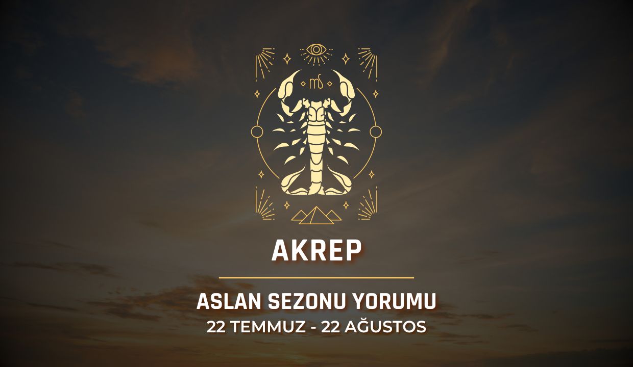 Akrep Burcu: 2025 Aslan Sezonu Yorumu