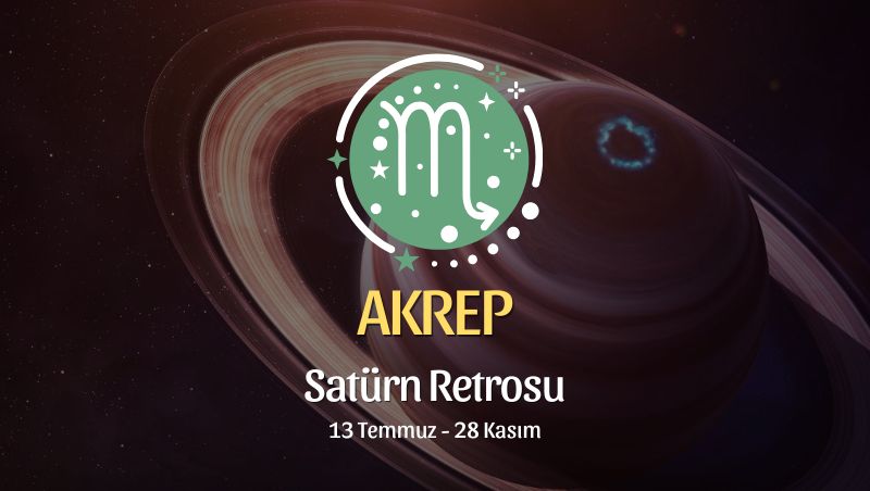 Akrep Burcu: Satürn Retrosu Yorumu, 13 Temmuz - 28 Kasım